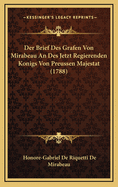 Der Brief Des Grafen Von Mirabeau an Des Jetzt Regierenden Konigs Von Preussen Majestat (1788)