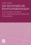 Der Buchmarkt ALS Kommunikationsraum: Eine Kritische Analyse Aus Medienwissenschaftlicher Perspektive