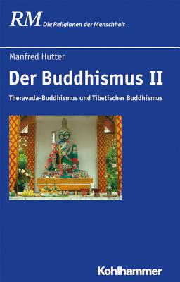 Der Buddhismus II: Theravada-Buddhismus Und Tibetischer Buddhismus - Hutter, Manfred (Contributions by), and Kantowsky, Detlef (Contributions by), and Leider, Jaques P (Contributions by)