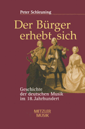 Der Burger Erhebt Sich: Geschichte Der Deutschen Musik Im 18. Jahrhundert