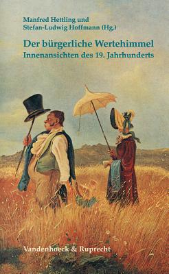 Der Burgerliche Wertehimmel: Innenansichten Des 19. Jahrhunderts - Hettling, Manfred (Editor)