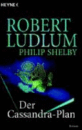 Der Cassandra-Plan - Ludlum, Robert; Shelby, Philip