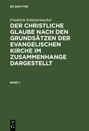 Der christliche Glaube nach den Grunds?tzen der evangelischen Kirche im Zusammenhange dargestellt Der christliche Glaube nach den Grunds?tzen der evangelischen Kirche im Zusammenhange dargestellt