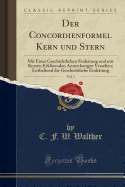 Der Concordienformel Kern Und Stern, Vol. 1: Mit Einer Geschichtlichen Einleitung Und Mit Kurzen Erkl?renden Anmerkungen Versehen; Enthaltend Die Geschichtliche Einleitung (Classic Reprint)