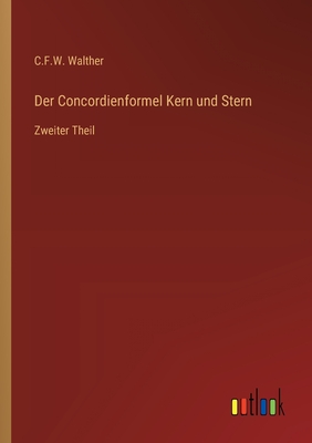 Der Concordienformel Kern und Stern: Zweiter Theil - Walther, C F W