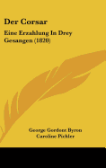 Der Corsar: Eine Erzahlung in Drey Gesangen (1820) - Byron, George Gordon, and Pichler, Caroline (Translated by)