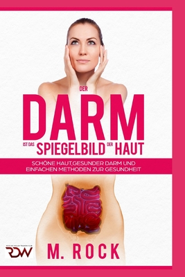 Der Darm ist das Spiegelbild der Haut, schne Haut, Gesunder Darm und einfache Methoden zur Gesundheit - Rockit, M