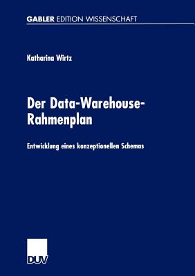 Der Data-Warehouse-Rahmenplan: Entwicklung Eines Konzeptionellen Schemas - Wirtz, Katharina