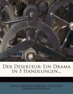 Der Deserteur: Ein Drama in Funf Handlungen.