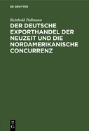 Der Deutsche Exporthandel Der Neuzeit Und Die Nordamerikanische Concurrenz: Eine Handelsgeographisch-Statistische Studie