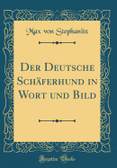 Der Deutsche Schferhund in Wort Und Bild (Classic Reprint)