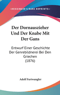 Der Dornauszieher Und Der Knabe Mit Der Gans: Entwurf Einer Geschichte Der Genrebildnerei Bei Den Griechen (1876)