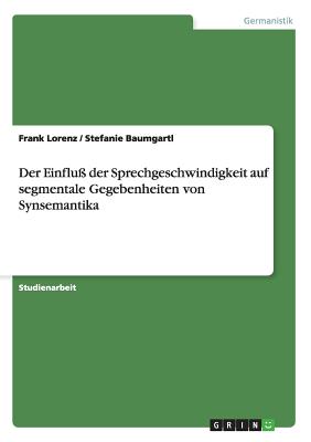 Der Einflu Der Sprechgeschwindigkeit Auf Segmentale Gegebenheiten Von Synsemantika - Lorenz, Frank