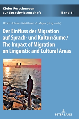 Der Einfluss der Migration auf Sprach- und Kulturraeume / The Impact of Migration on Linguistic and Cultural Areas - Elmentaler, Michael, and Hoinkes, Ulrich (Editor), and Meyer, Matthias L G (Editor)