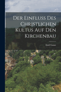Der Einfluss des christlichen Kultus auf den Kirchenbau