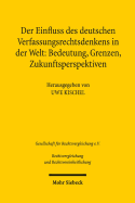 Der Einfluss Des Deutschen Verfassungsrechtsdenkens in Der Welt: Bedeutung, Grenzen, Zukunftsperspektiven: Ergebnisse Der 34. Tagung Der Gesellschaft Fur Rechtsvergleichung Vom 12. Bis 14. September 2013 in Marburg