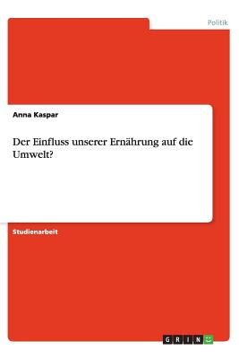 Der Einfluss Unserer Ernahrung Auf Die Umwelt? - Kaspar, Anna