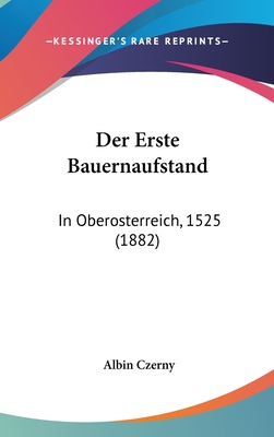 Der Erste Bauernaufstand: In Oberosterreich, 1525 (1882) - Czerny, Albin