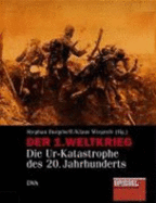 Der Erste Weltkrieg : die Urkatastrophe des 20. Jahrhunderts - Burgdorff, Stephan, and Wiegrefe, Klaus, and Andresen, Karen