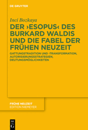 Der >Esopus: Gattungstradition Und -Transformation, Autorisierungsstrategien, Deutungsmglichkeiten