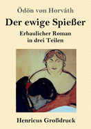 Der ewige Spie?er (Gro?druck): Erbaulicher Roman in drei Teilen