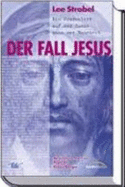 Der Fall Jesus: Ein Journalist Auf Der Suche Nach Der Wahrheit - Strobel, Lee