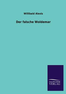 Der Falsche Woldemar - Alexis, Willibald