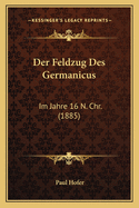 Der Feldzug Des Germanicus: Im Jahre 16 N. Chr. (1885)