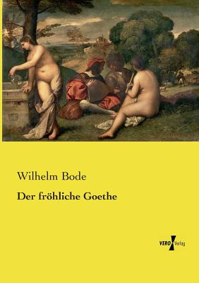 Der frhliche Goethe - Bode, Wilhelm