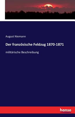 Der franzsische Feldzug 1870-1871: militrische Beschreibung - Niemann, August