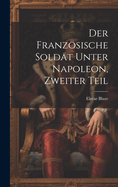 Der Franzosische Soldat Unter Napoleon, Zweiter Teil