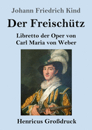 Der Freischtz (Grodruck): Libretto der Oper von Carl Maria von Weber