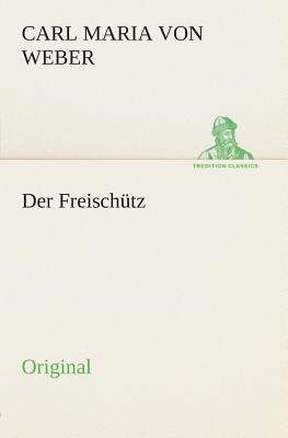 Der Freischutz - Weber, Carl Maria Von