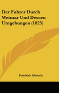 Der Fuhrer Durch Weimar Und Dessen Umgebungen (1825)