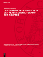 Der Gebrauch Des Passivs in Der Klassischen Literatur Der ?gypter