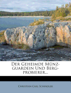 Der Geheimde Munz-Guardein Und Berg-Probierer...