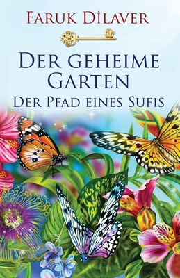 Der geheime Garten: Der Pfad eines Sufis - Dilaver, Faruk