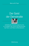 Der Geist Der Demokratie: Intellektuelle Orientierungsversuche Im Feuilleton Der Fr?hen Bundesrepublik: Karl Korn Und Peter de Mendelssohn