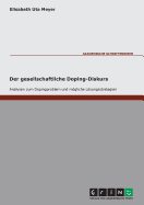 Der Gesellschaftliche Doping-Diskurs. Analysen Zum Dopingproblem Und Mogliche Losungsstrategien