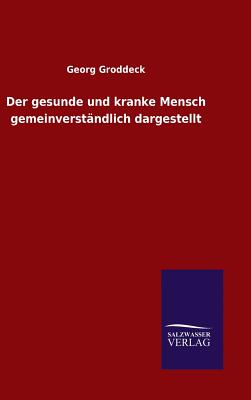 Der Gesunde Und Kranke Mensch Gemeinverstandlich Dargestellt - Groddeck, Georg