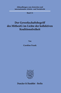 Der Gewerkschaftsbegriff Des Mitbestg Im Lichte Der Kollektiven Koalitionsfreiheit