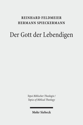 Der Gott Der Lebendigen: Eine Biblische Gotteslehre - Feldmeier, Reinhard, and Spieckermann, Hermann