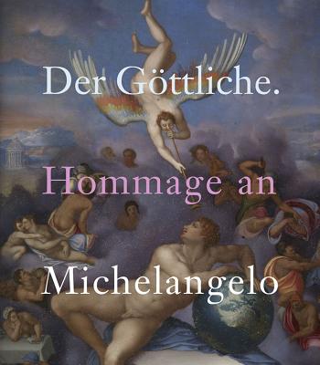 Der Gottliche: Hommage an Michelangelo - Kunst- Und Ausstellungshalle Der Bundesrepublik Deutschland, and Paris, Yvonne