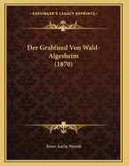 Der Grabfund Von Wald-Algesheim (1870)