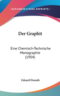 Der Graphit: Eine Chemisch-Technische Monographie (1904)