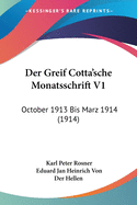 Der Greif Cotta'sche Monatsschrift V1: October 1913 Bis Marz 1914 (1914)