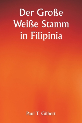 Der Gro?e Wei?e Stamm in Filipinia - Gilbert, Paul T