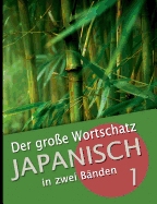 Der gro?e Wortschatz Japanisch in zwei B?nden Band 1: Die wichtigsten Vokabeln thematisch geordnet