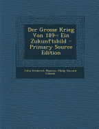 Der Grosse Krieg Von 189-: Ein Zukunftsbild - Maurice, John Frederick, and Colomb, Philip Howard