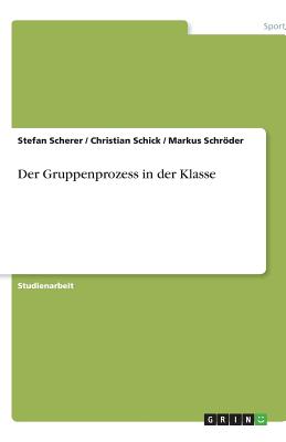 Der Gruppenprozess in Der Klasse - Scherer, Stefan, and Schick, Christian, and Schroder, Markus